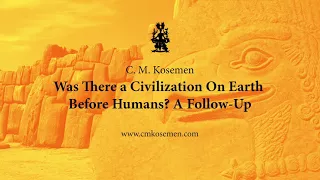 C. M. Kosemen: Was There a Civilization On Earth Before Humans? A Follow Up