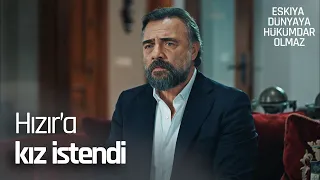 Hızır'a kız isteniyor! - Eşkıya Dünyaya Hükümdar Olmaz