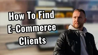 How To Find E-Commerce Clients For Your SMMA