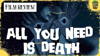 [FILM REVIEW] ALL YOU NEED IS DEATH (2023) #Horror #HorrorFilm #FilmReview