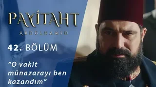 O vakit münazarayı ben kazandım. - Payitaht Abdülhamid 42.Bölüm