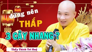 LƯU Ý Quan Trọng Thắp nhang trên bàn thờ Phật và Ông Bà ngày Tết Cần Biết - Thầy Thích Trí Huệ