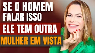 SE O HOMEM FALAR ISSO, ELE TEM OUTRA MULHER EM VISTA | Nelma Albuquerque