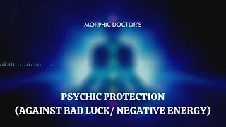 Psychic protection against bad luck/negative energy (morphic energy programmed)