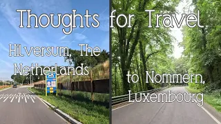 Driving from Hilversum in The Netherlands to Nommern in Luxembourg 4k 60 fps | Thoughts for Travel