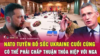 Điểm nóng quốc tế: NATO tuyên bố sốc Ukraine cuối cùng có thể phải chấp thuận thỏa hiệp với Nga