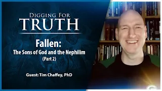Fallen: The Sons of God and the Nephilim (Part 2): Digging for Truth Episode 229