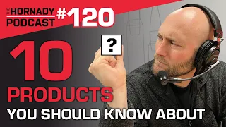 Ep. 120 - 10 Products You Should Know About