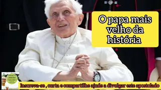 PAPA EMÉRITO BENTO XVI , O PAPA MAIS VELHO DA HISTÓRIA !