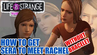 HOW TO GET SERA to meet RACHEL Without BRACELET. Life is Strange: Before the Storm