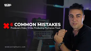 6 Most Common Mistakes While Producing Psytrance Track