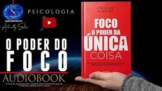 Foco O Poder Da Única Coisa + Vinícius de Almeida - Áudio Book (Completo )