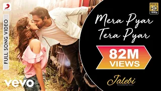 Mera Pyar Tera Pyar Full Video - Jalebi|Arijit Singh|Varun & Rhea|Jeet Gannguli|Rashmi V.