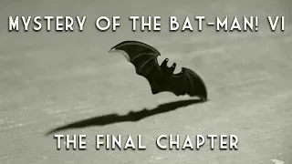 MYSTERY OF THE BATMAN! Chapter 6 - "The End is the Beginning is the End"