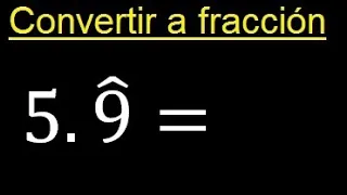 Convertir 5.9 sombrero ( periodico puro a fraccion ) , transformar decimales periodicos puros a