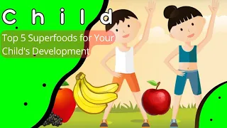 Top 5 Superfoods for Your Child's Development