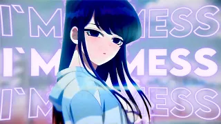 I`m A Mess - Komi San (Quick Edit) [Edit/AMV]