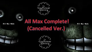 FNaF The Cog Forever Spinning (Cancelled Ver.): I beat All Max Mode!