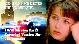 2023 Italo Disco Electro Synth Fx FANTASTIC "I Will Survive Part3 [Extended Version] Jin-Joo Remake