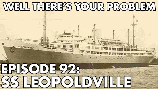 Well There's Your Problem | Episode 92: SS Leopoldville