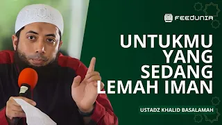 Sering Merasa LEMAH Iman/Futur? Coba dengarkan ini! | Ustadz Khalid Basalamah