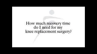 How much recovery time do i need for my knee replacement surgery?