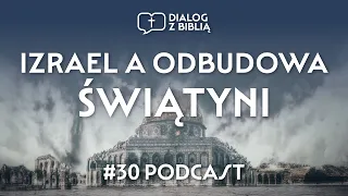 IZRAEL A ODBUDOWA ŚWIĄTYNI // DIALOG Z BIBLIĄ #30