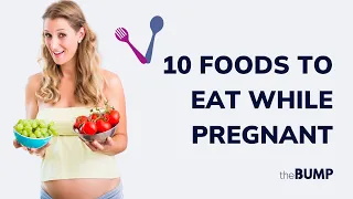 10 Foods to Eat While Pregnant