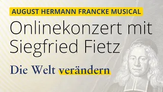 Siegfried Fietz -  'Die Welt verändern' August Hermann Francke Musical #Onlinekonzert