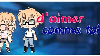 d'aimer comme toi 2/2 ! //clip fr //gacha life//bye :me UwU