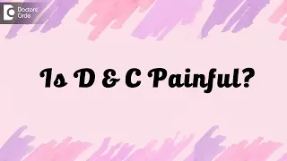 Is D & C  painful? - Dr. Sagar Bumb of Cloudnine Hospitals | Doctors' Circle