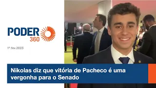 Nikolas diz que vitória de Pacheco é uma vergonha para o Senado