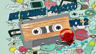 Mix Pachanga - 90s & 2000 - Vol 2 - [(Dj Juanka)]
