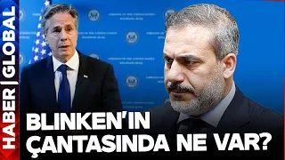 Hakan Fidan Çağırdı Blinken Geldi! Blinken'ın Çantasında Neler Var?