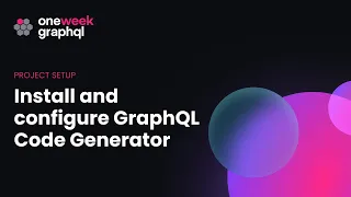 4. Install and configure GraphQL Code Generator | One Week GraphQL