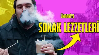 ÜMRANİYE'DE DÜNYANIN EN GÜZEL SOKAK LEZZETLERİ VAR!