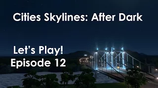 Let's Play! Cities Skylines: After Dark (Helios) Ep12