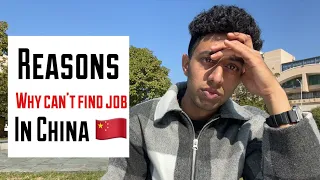 Reasons why we can’t find jobs in China | Why China isn’t providing jobs for foreigners