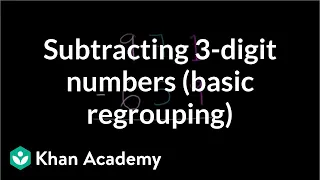 Subtracting: three digit numbers and basic regrouping | Arithmetic | Khan Academy