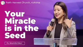 Your Miracle is in the Seed | Akumtila Kikon | Faith Harvest Church