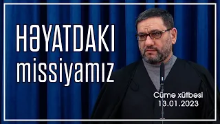 Cümə xütbəsi - Həyatdakı missiyamlz (13.01.2023)