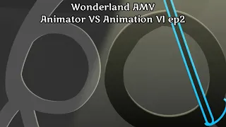 Animator VS Animation VI ep2 // Wonderland AMV // Original video by Alan Becker