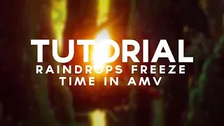 [TUTORIAL AMV] : Raindrops Freeze Time [FR]