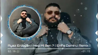 Ayaz Erdoğan - Hep Mi Ben ? [ Emre Demirci Remix ]