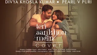 Dance Cover: Teri Aankhon Mein Feat. Divya Khosla Kumar, Pearl V Puri | Darshan R, Neha K