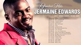 JERMAINE EDWARDS - Top Gospel Music Praise And Worship - JERMAINE EDWARDS Gospel Worship Songs 2023