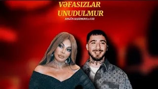 aygün kazımova x uzi ~ vəfasızlar unudulmur