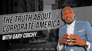 The Truth About Corporate America with Gary Coichy and Dr. Seku Gathers