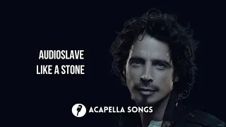 Audioslave - Like a Stone (ACAPELLA)