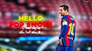 Lionel Messi ► Pop Smoke - Hello | 2021 | Skills & Goals | 2021 | HD